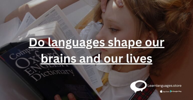 Do languages shape our brains and our lives