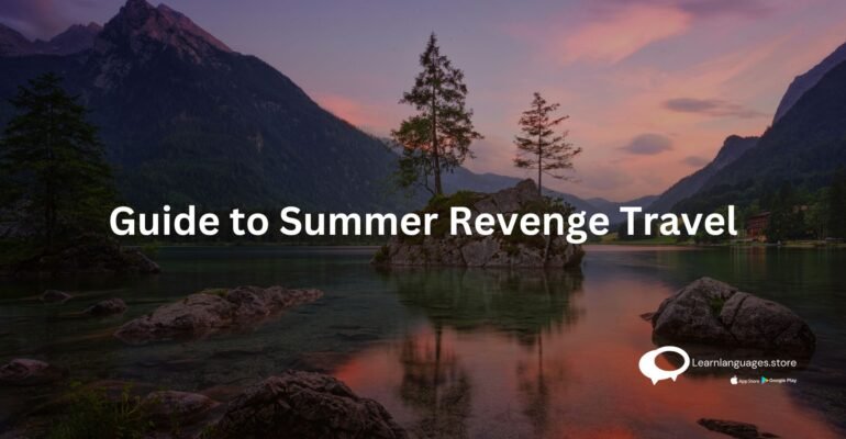 Guide to Summer Revenge Travel