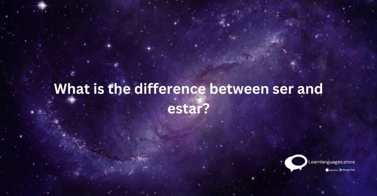 What is the difference between ser and estar?