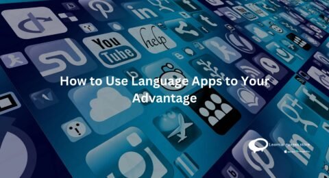 How to Use Language Apps to Your Advantage