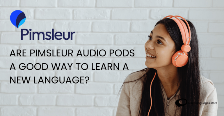 Are Pimsleur Audio pods a good way to learn a new language?