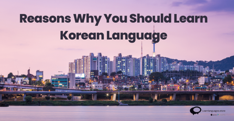 Reasons Why You Should Learn Korean Language