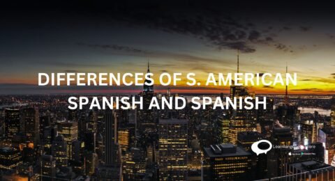 DIFFERENCES OF S. AMERICAN SPANISH AND SPANISH