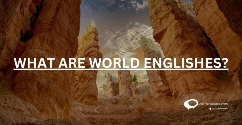 WHAT ARE WORLD ENGLISHES?