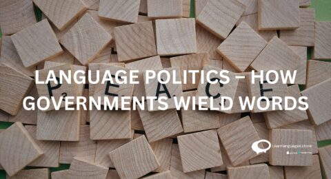 LANGUAGE POLITICS – HOW GOVERNMENTS WIELD WORDS