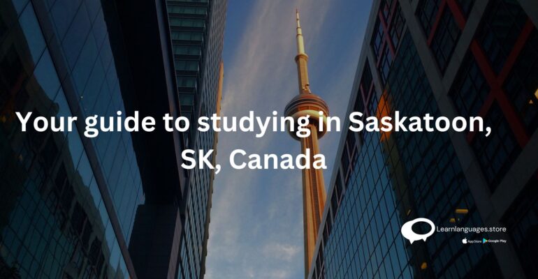 Your guide to studying in Saskatoon, SK, Canada