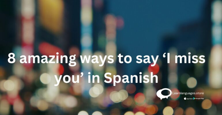 8 amazing ways to say ‘I miss you’ in Spanish