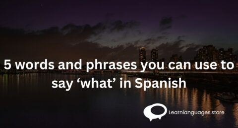 5 words and phrases you can use to say ‘what’ in Spanish