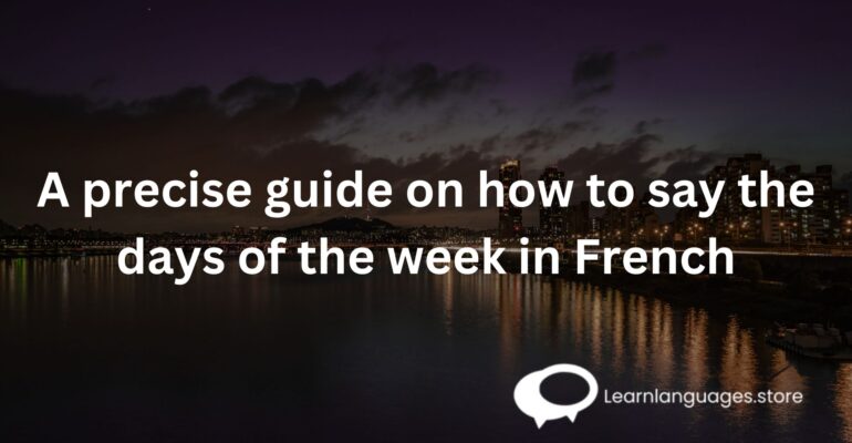 A precise guide on how to say the days of the week in French