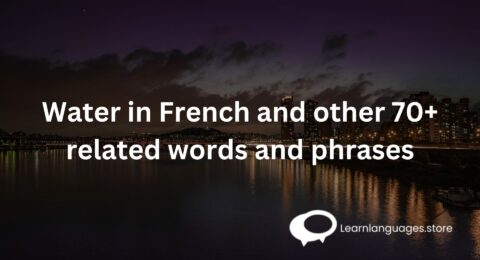Water in French and other 70+ related words and phrases