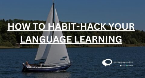 HOW TO HABIT-HACK YOUR LANGUAGE LEARNING