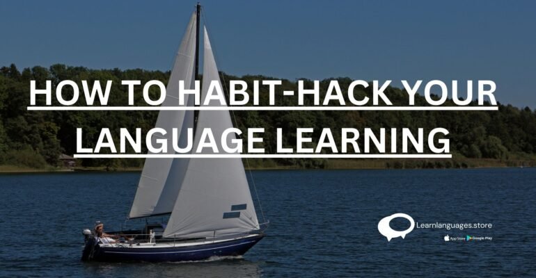 HOW TO HABIT-HACK YOUR LANGUAGE LEARNING