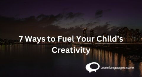 7 Ways to Fuel Your Child’s Creativity