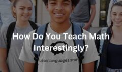 How Do You Teach Math Interestingly?