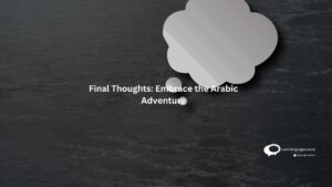 Final Thoughts: Embrace the Arabic Adventure