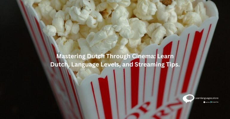 Mastering Dutch Through Cinema: Learn Dutch, Language Levels, and Streaming Tips.