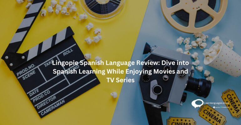 Lingopie Spanish Language Review: Dive into Spanish Learning While Enjoying Movies and TV Series
