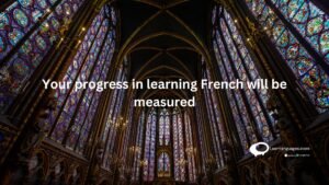 You progress in learning French will be measured