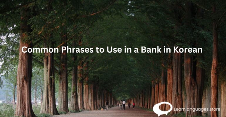Common Phrases to Use in a Bank in Korean 