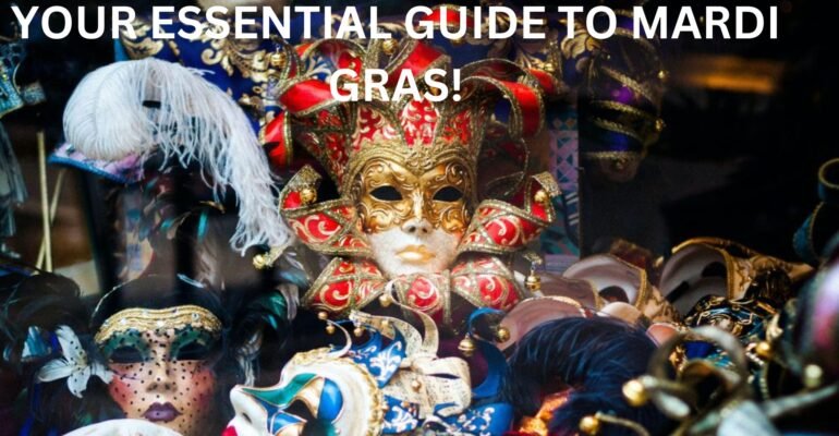 YOUR ESSENTIAL GUIDE TO MARDI GRAS!