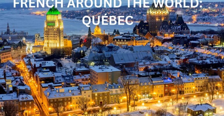 FRENCH AROUND THE WORLD: QUÉBEC