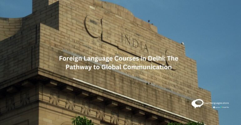 Foreign Language Courses in Delhi: The Pathway to Global Communication