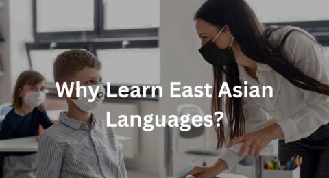 Why Learn East Asian Languages?