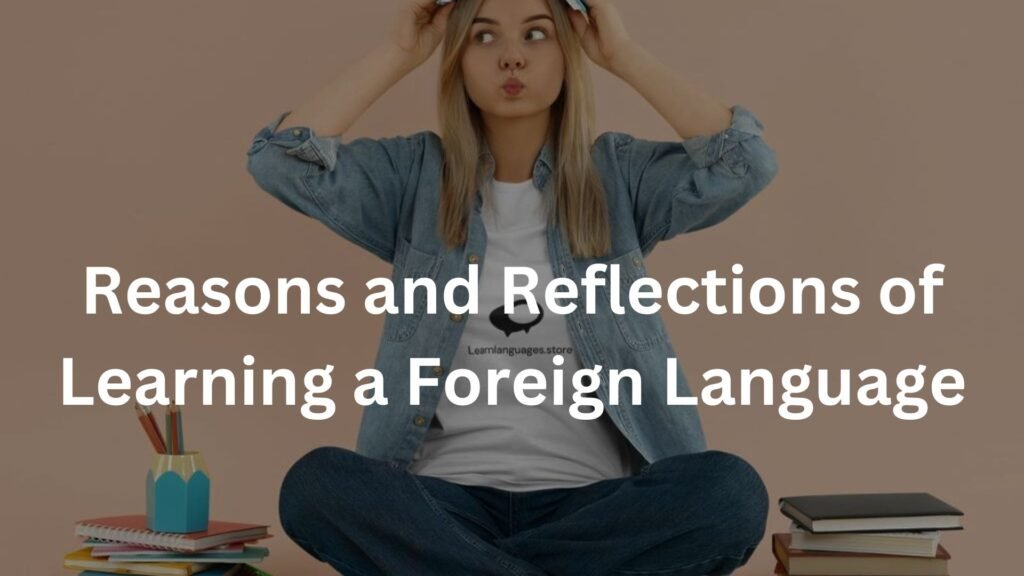 Reasons and Reflections of Learning a Foreign Language