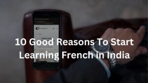 10 Good Reasons To Start Learning French in India