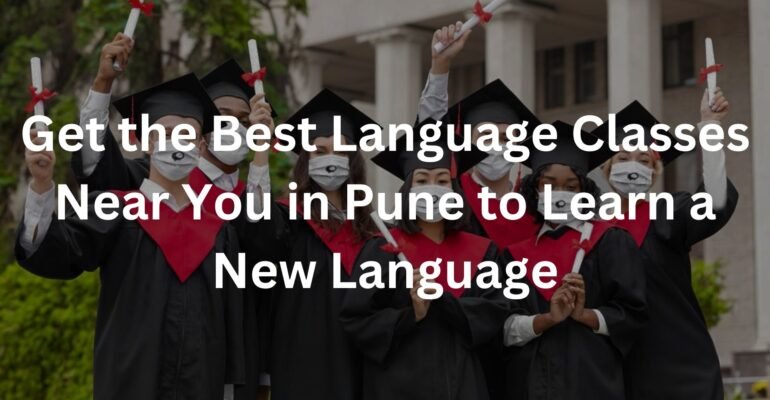 Get the Best Language Classes Near You in Pune to Learn a New Language