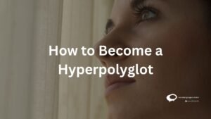 How to become a Hyperpolyglot