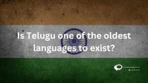 Is Telugu one of the oldest languages to exist ?