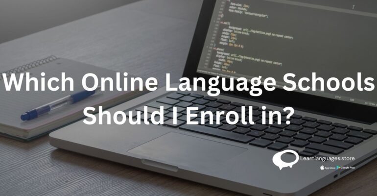 /Which online language Schools should I enroll in