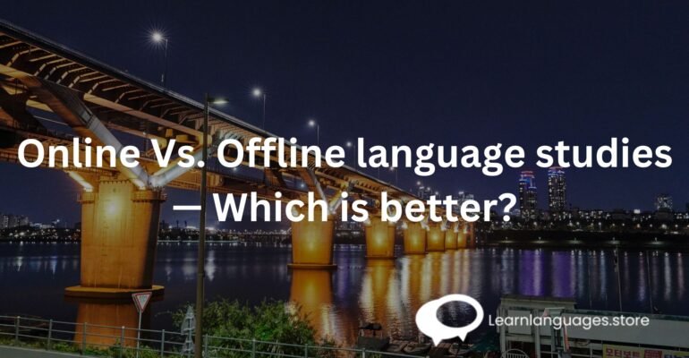 Online Vs. Offline language studies — Which is better?