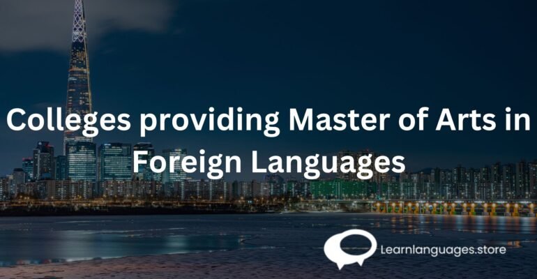 Colleges providing Master of Arts in Foreign Languages