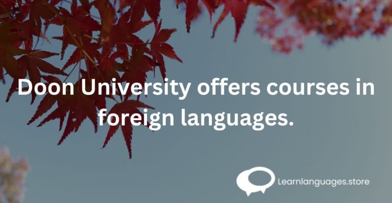 Doon University offers courses in foreign languages.