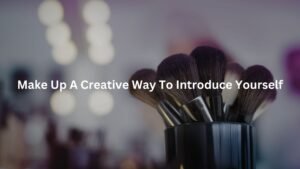 Make-Up-A-Creative-Way-To-Introduce-Yourself