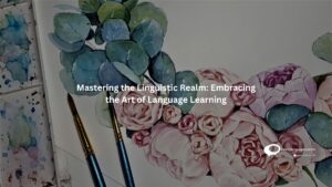 Mastering the Linguistic Realm: Embracing the Art of Language Learning