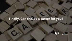 Finally , can this be a career for you ?