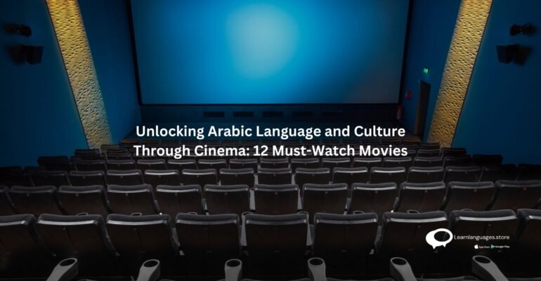 Unlocking Arabic Language and Culture Through Cinema: 12 Must-Watch Movies