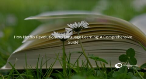 How Netflix Revolutionizes Language Learning: A Comprehensive Guide