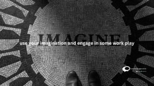 use-your-imagination-and-engage-in-some-work-play