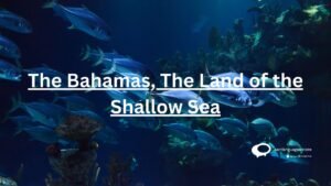 The Bahamas, The Land of the Shallow Sea