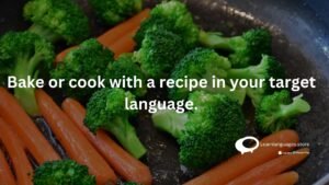 Bake or cook with a recipe in your target language.