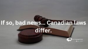 IF so, bad news... Canadian Laws differ.