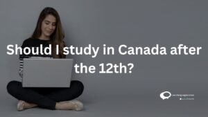 should I study in Canada after the 12th?