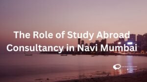 The role study abroad consultancy in Navi Mumbai