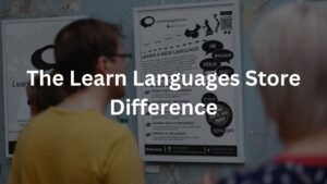 The Learn Languages Store Difference