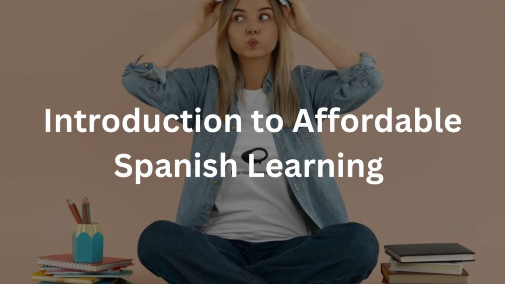 Introduction to Affordable Spanish Learning