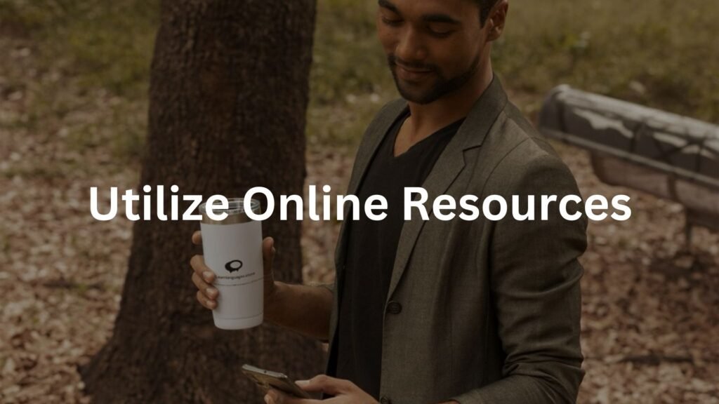 Utilize Online Resources